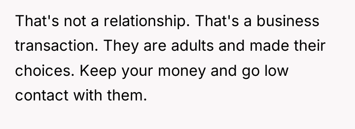 That's not a relationship. That's a business transaction. They are...