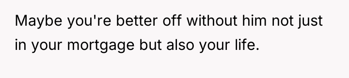 Maybe you're better off without him not just in your...