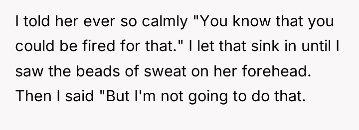 I told her ever so calmly "You know that you...