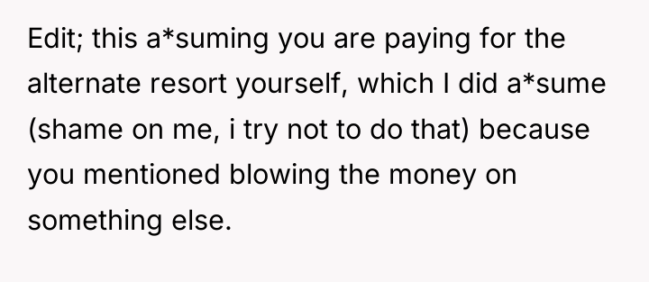 Edit; this a*suming you are paying for the alternate resort...