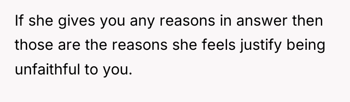 If she gives you any reasons in answer then those...