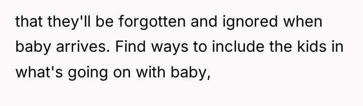that they'll be forgotten and ignored when baby arrives. Find...