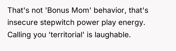 That's not 'Bonus Mom' behavior, that's insecure stepwitch power play...
