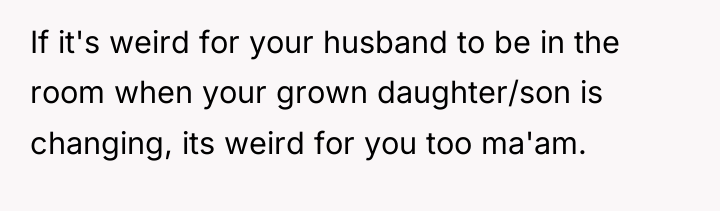 If it's weird for your husband to be in the...