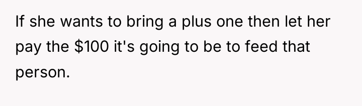 If she wants to bring a plus one then let...
