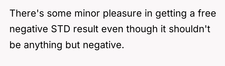 There's some minor pleasure in getting a free negative STD...