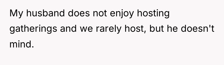 My husband does not enjoy hosting gatherings and we rarely...