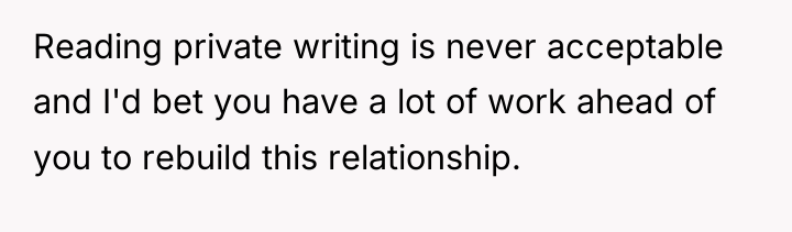 Reading private writing is never acceptable and I'd bet you...