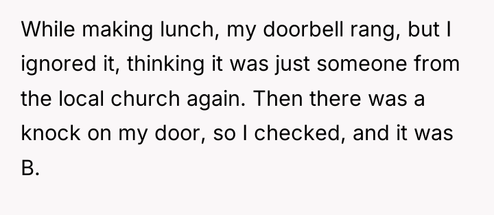 While making lunch, my doorbell rang, but I ignored it,...