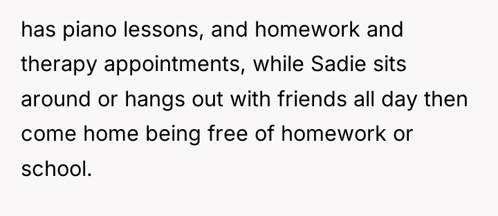 has piano lessons, and homework and therapy appointments, while Sadie...