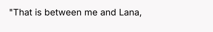 "That is between me and Lana,