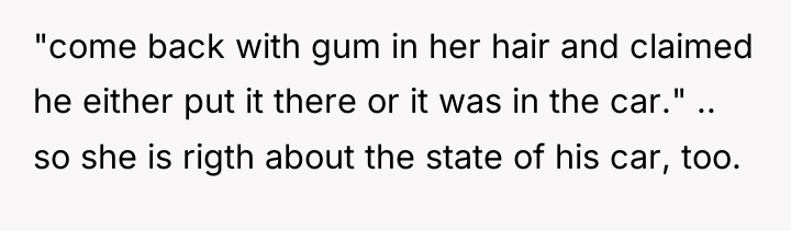"come back with gum in her hair and claimed he...