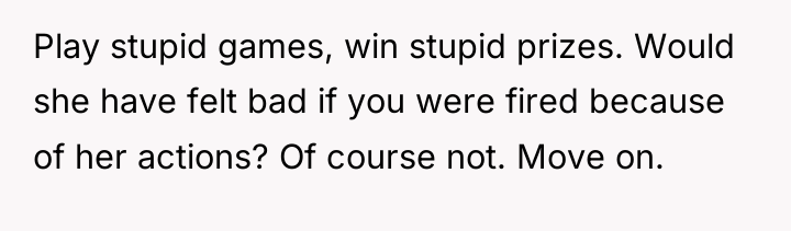 Play stupid games, win stupid prizes. Would she have felt...