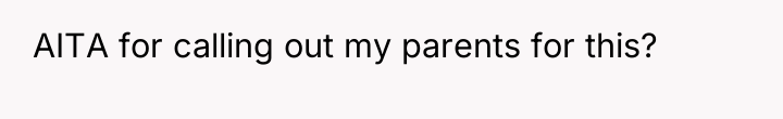 AITA for calling out my parents for this?