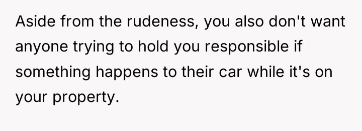 Aside from the rudeness, you also don't want anyone trying...