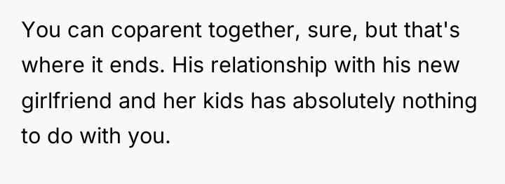 You can coparent together, sure, but that's where it ends....