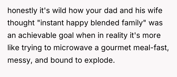 honestly it's wild how your dad and his wife thought...