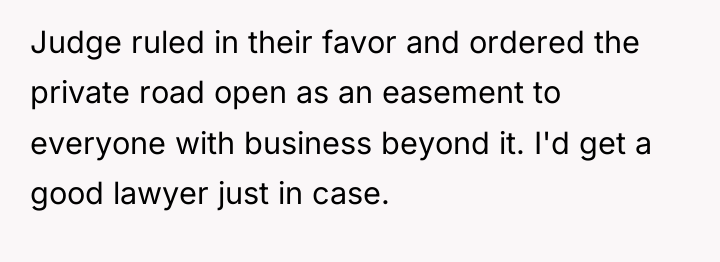 Judge ruled in their favor and ordered the private road...