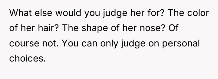 What else would you judge her for? The color of...