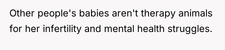 Other people's babies aren't therapy animals for her infertility and...