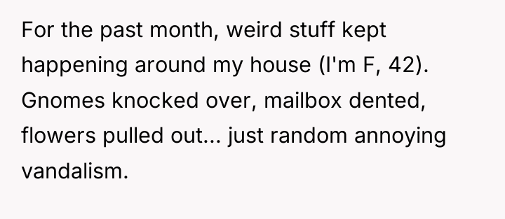 For the past month, weird stuff kept happening around my...