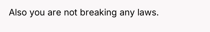 Also you are not breaking any laws.