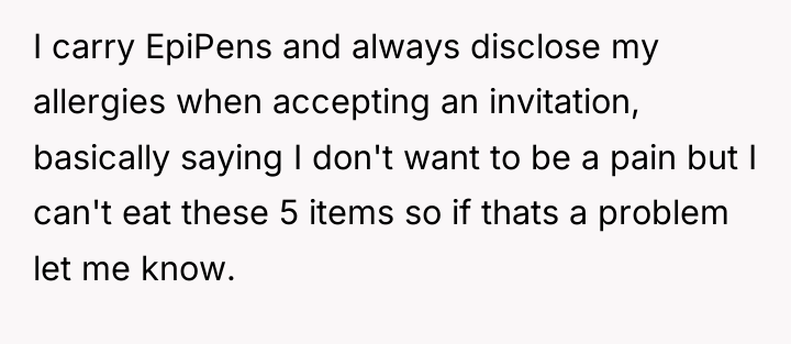 I carry EpiPens and always disclose my allergies when accepting...