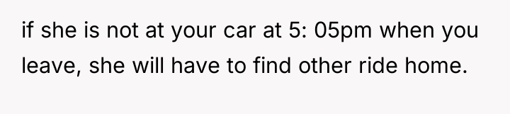 if she is not at your car at 5: 05pm...