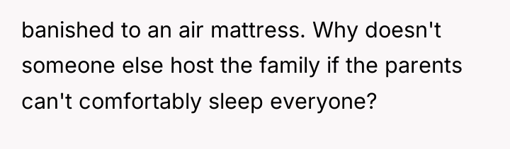 banished to an air mattress. Why doesn't someone else host...