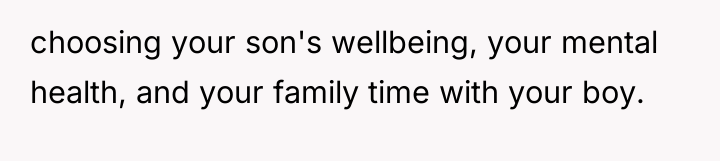 choosing your son's wellbeing, your mental health, and your family...