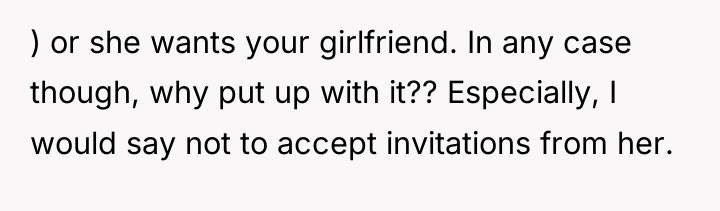 ) or she wants your girlfriend. In any case though,...