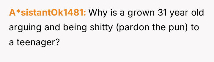 A*sistantOk1481 Why is a grown 31 year old arguing and...