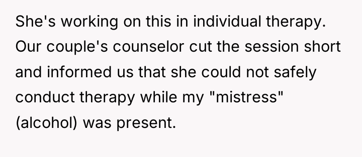 She's working on this in individual therapy. Our couple's counselor...