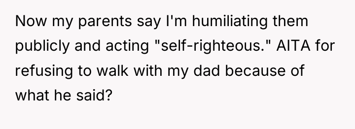 Now my parents say I'm humiliating them publicly and acting...