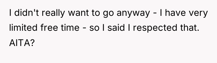 I didn't really want to go anyway - I have...