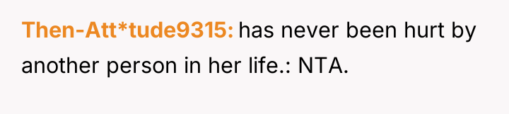Then-Att*tude9315 has never been hurt by another person in her...