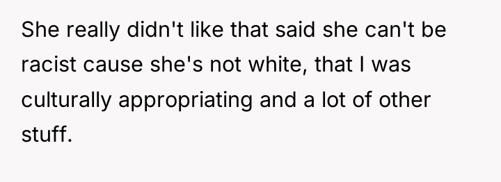 She really didn't like that said she can't be racist...