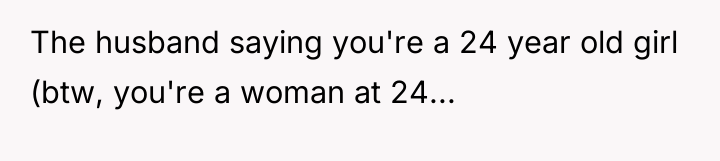 The husband saying you're a 24 year old girl (btw,...