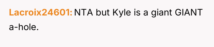 Lacroix24601 NTA but Kyle is a giant GIANT a-hole.