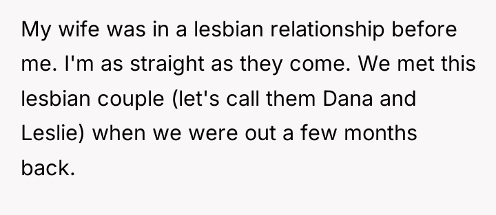 My wife was in a lesbian relationship before me. I'm...
