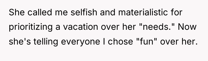 She called me selfish and materialistic for prioritizing a vacation...