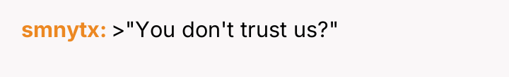 smnytx >"You don't trust us?"