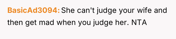 BasicAd3094 She can't judge your wife and then get mad...