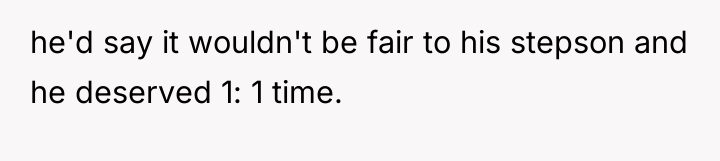 he'd say it wouldn't be fair to his stepson and...