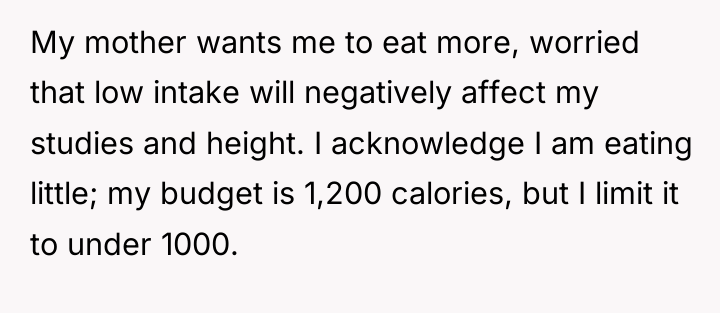 My mother wants me to eat more, worried that low...