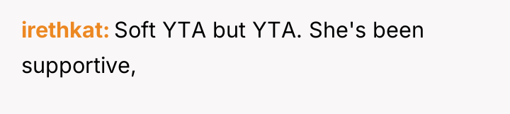 irethkat Soft YTA but YTA. She's been supportive,