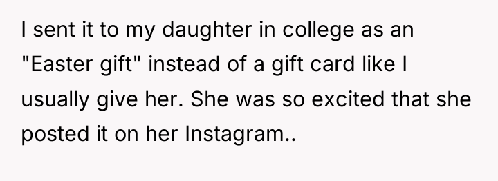 I sent it to my daughter in college as an...