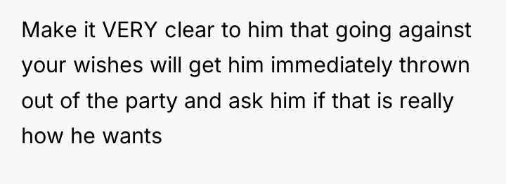 Make it VERY clear to him that going against your...