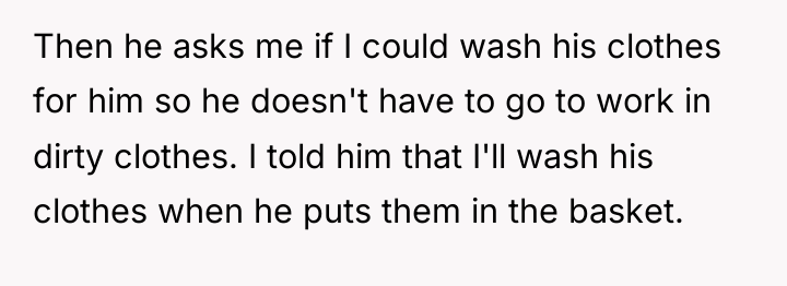 Then he asks me if I could wash his clothes...