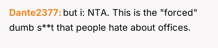 Dante2377 but i: NTA. This is the "forced" dumb s**t...